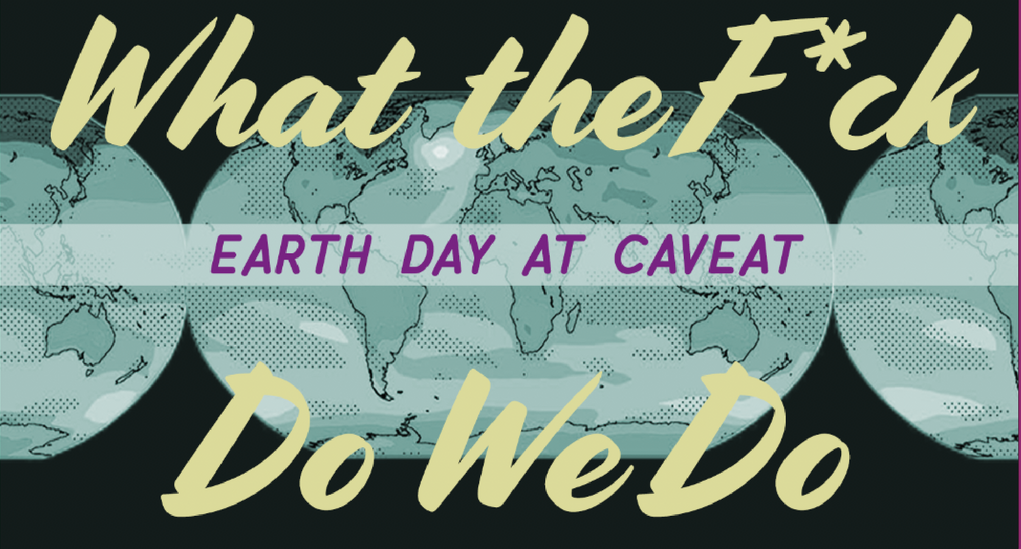 What the Fuck Do We Do: Earth Day at Caveat
